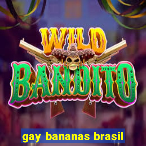 gay bananas brasil